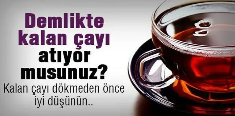 Demlikte Kalan Çayın Faydaları: Dökmeden Önce 2 Kez Düşünün!