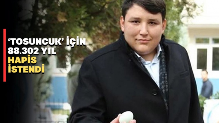 Çiftlik Bank davası: T​osuncuk'a 88 bin 302 yıl hapis cezası talebi