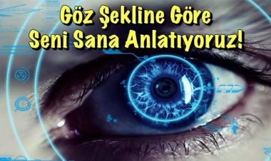 Göz Şekline Göre Seni Sana Anlatıyoruz!